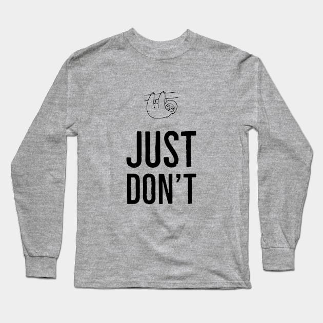 Just Don't Long Sleeve T-Shirt by TaiaStore